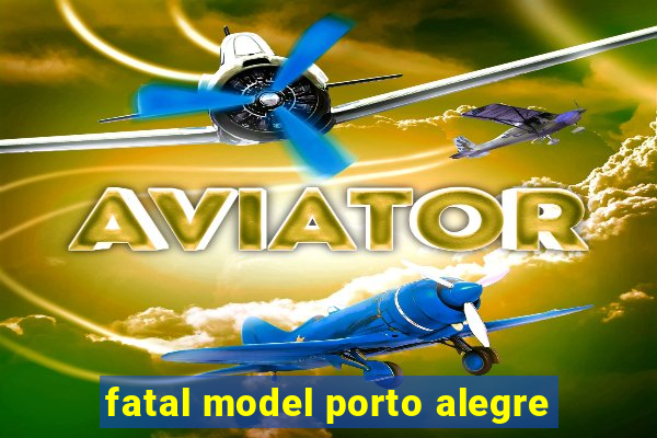 fatal model porto alegre